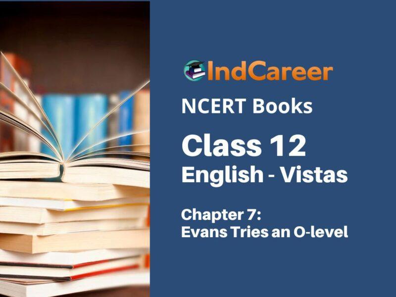 NCERT Book for Class 12 English Chapter 7 Evans Tries an O-level