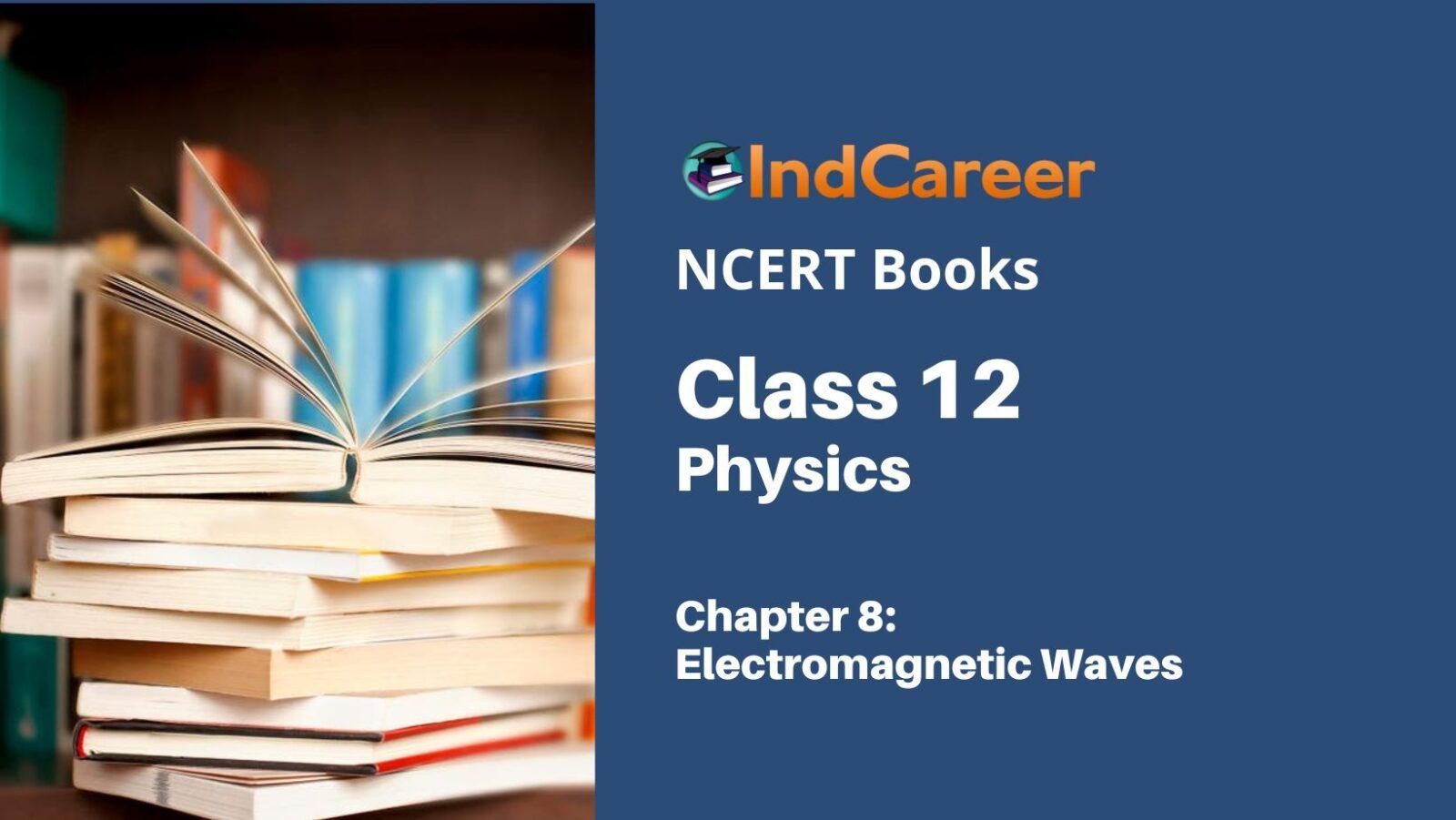 NCERT Book for Class 12 Physics Chapter 8 Electromagnetic Waves