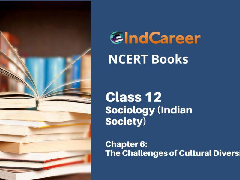 NCERT Book for Class 12 Sociology (Indian Society) Chapter 6 The Challenges of Cultural Diversity