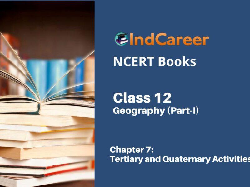 NCERT Book for Class 12 Geography (Part-1) Chapter 7 Tertiary and Quaternary Activities