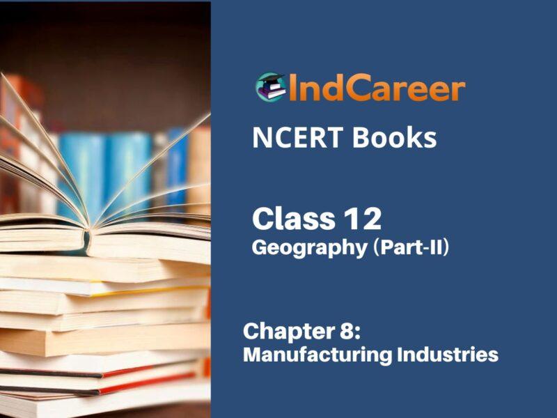 NCERT Book for Class 12 Geography (Part-II) Chapter 8 Manufacturing Industries