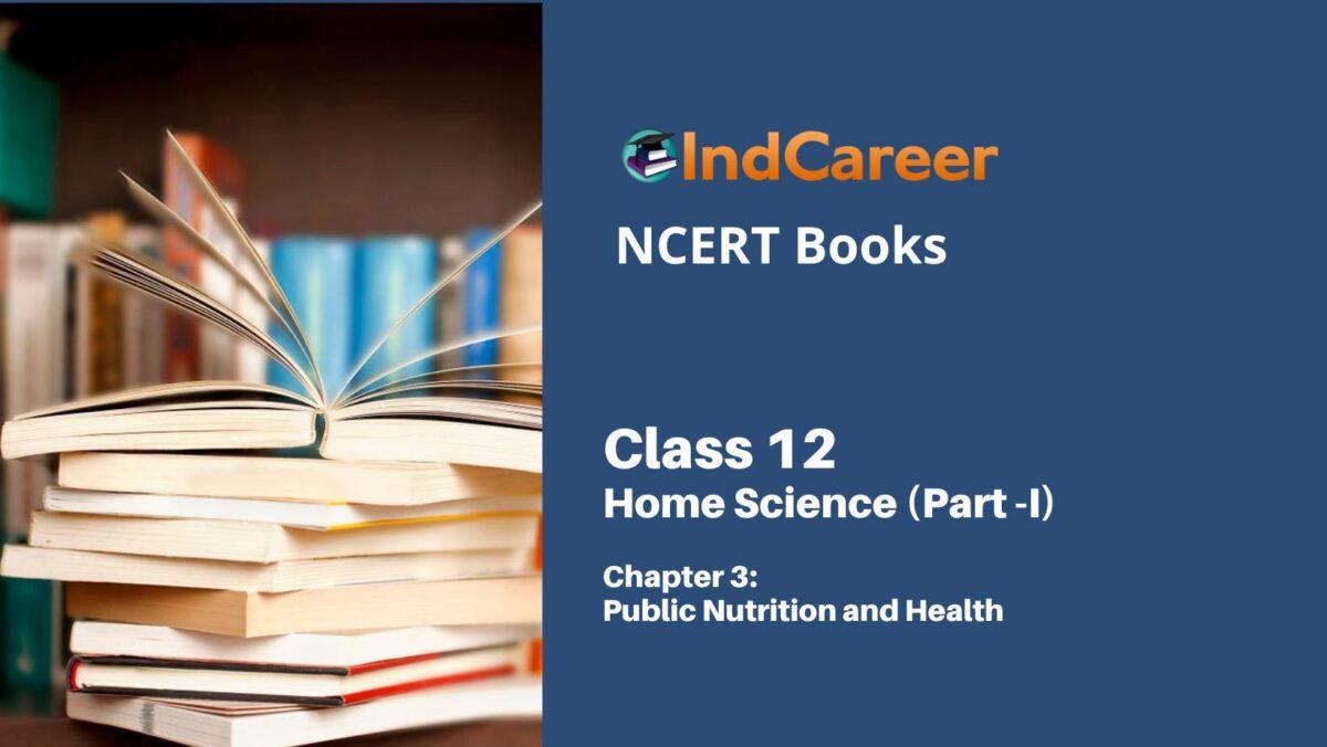 NCERT Book for Class 12 Home Science (Part -I) Chapter 3 Public Nutrition and Health