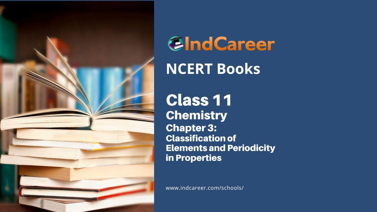 NCERT Book for Class 11 Chemistry Chapter 3 Classification of Elements and Periodicity in Properties
