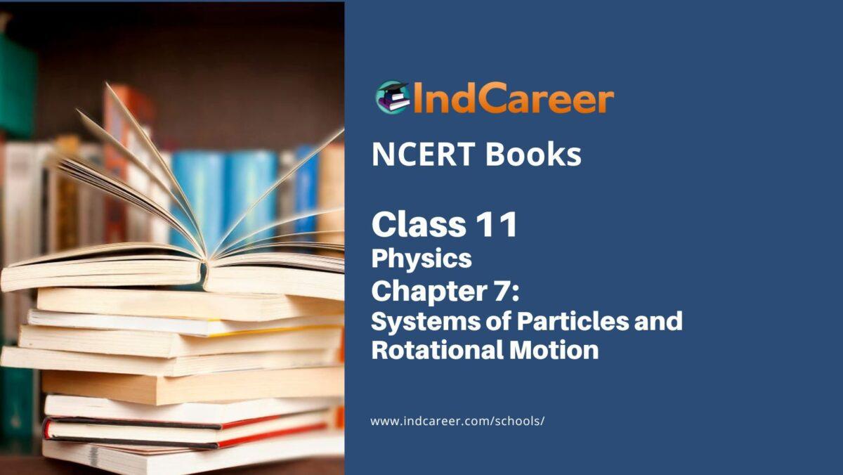 NCERT Book for Class 11 Physics Chapter 7 Systems of Particles and Rotational Motion