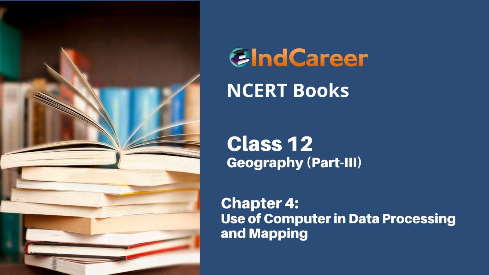 NCERT Book for Class 12 Geography (Part-III) Chapter 4 Use of Computer in Data Processing and Mapping