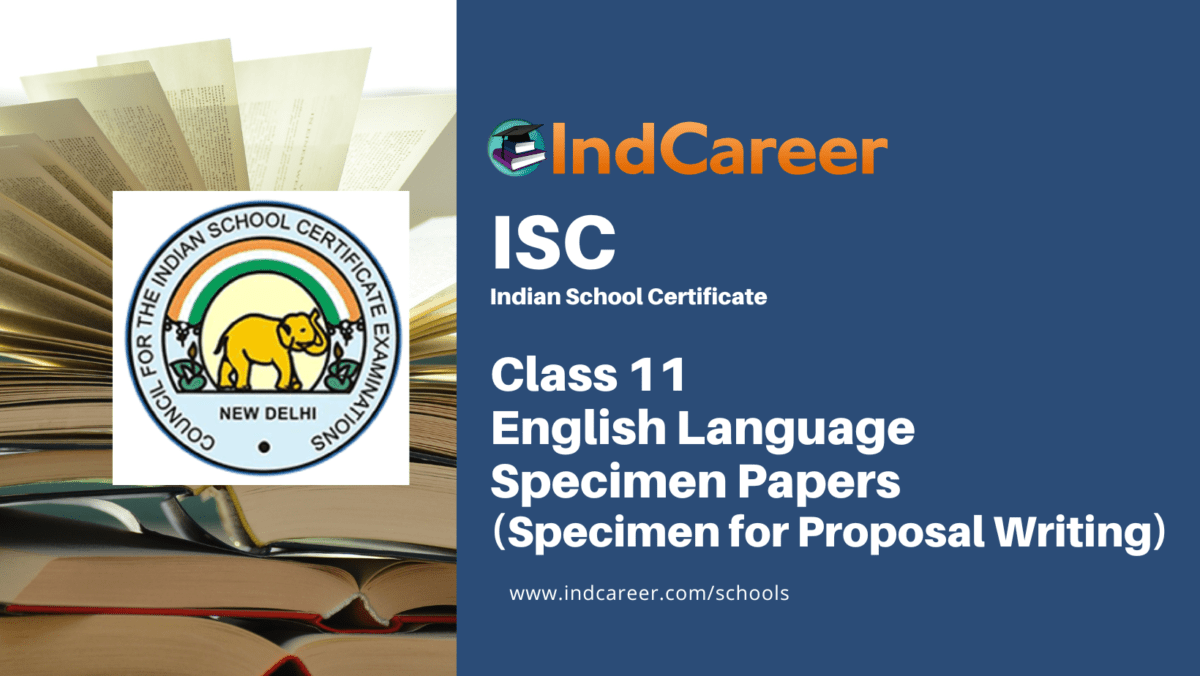 ICS Class 11 Specimen English Language (Specimen for Proposal Writing) Sample Papers