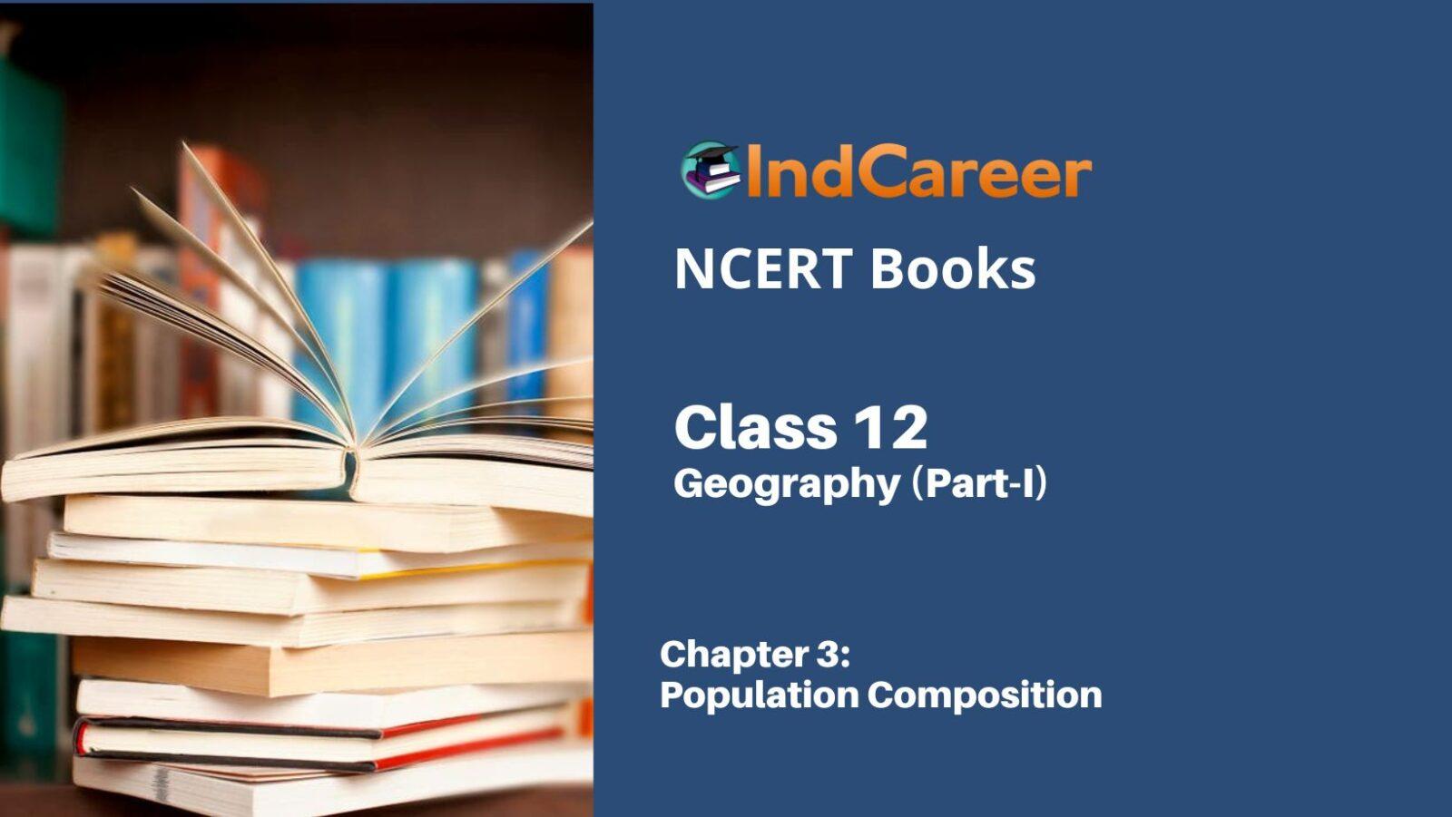 NCERT Book for Class 12 Geography (Part-1) Chapter 3 Population Composition