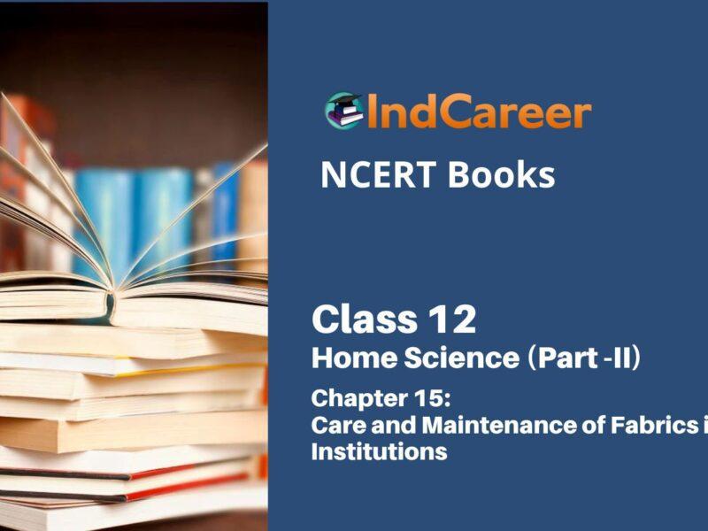 NCERT Book for Class 12 Home Science (Part -II) Chapter 15 Care and Maintenance of Fabrics in Institutions