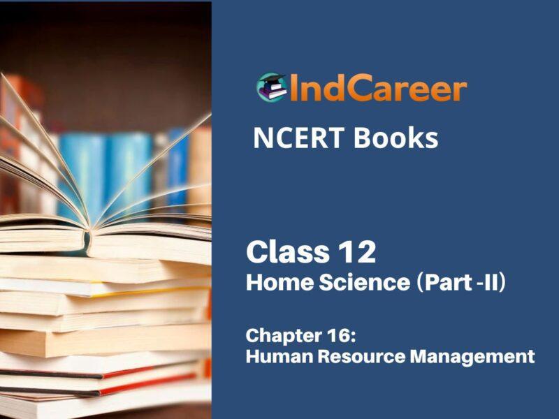 NCERT Book for Class 12 Home Science (Part -II) Chapter 16 Human Resource Management