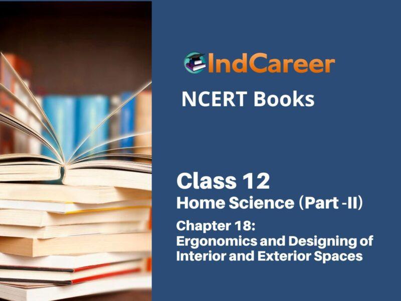 NCERT Book for Class 12 Home Science (Part -II) Chapter 18 Ergonomics and Designing of Interior and Exterior Spaces