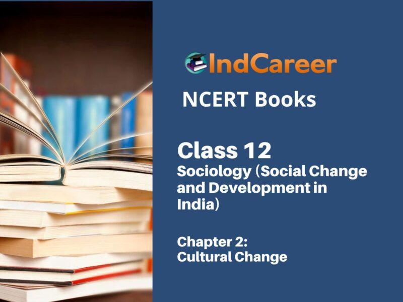 NCERT Book for Class 12 Sociology (Social Change and Development in India) Chapter 2 Cultural Change