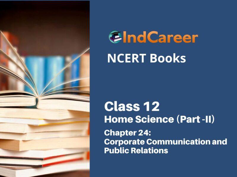 NCERT Book for Class 12 Home Science (Part -II) Chapter 24 Corporate Communication and Public Relations