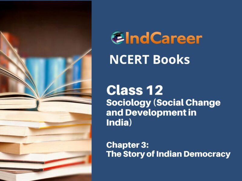 NCERT Book for Class 12 Sociology (Social Change and Development in India) Chapter 3 The Story of Indian Democracy