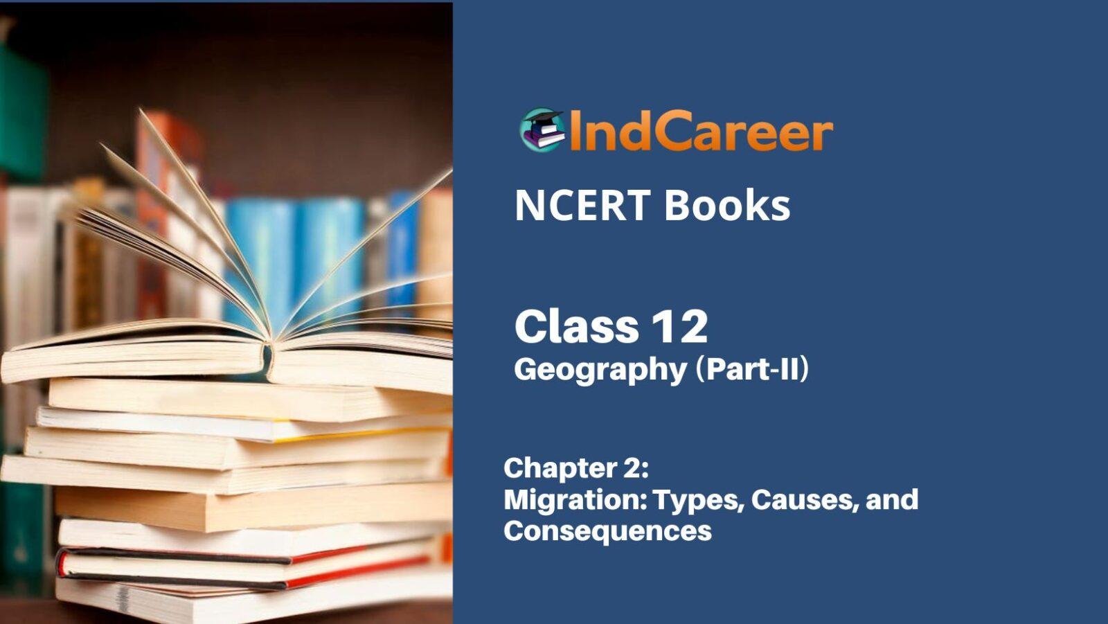 NCERT Book for Class 12 Geography (Part-II) Chapter 2 Migration: Types, Causes, and Consequences