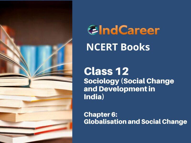 NCERT Book for Class 12 Sociology (Social Change and Development in India) Chapter 6 Globalisation and Social Change