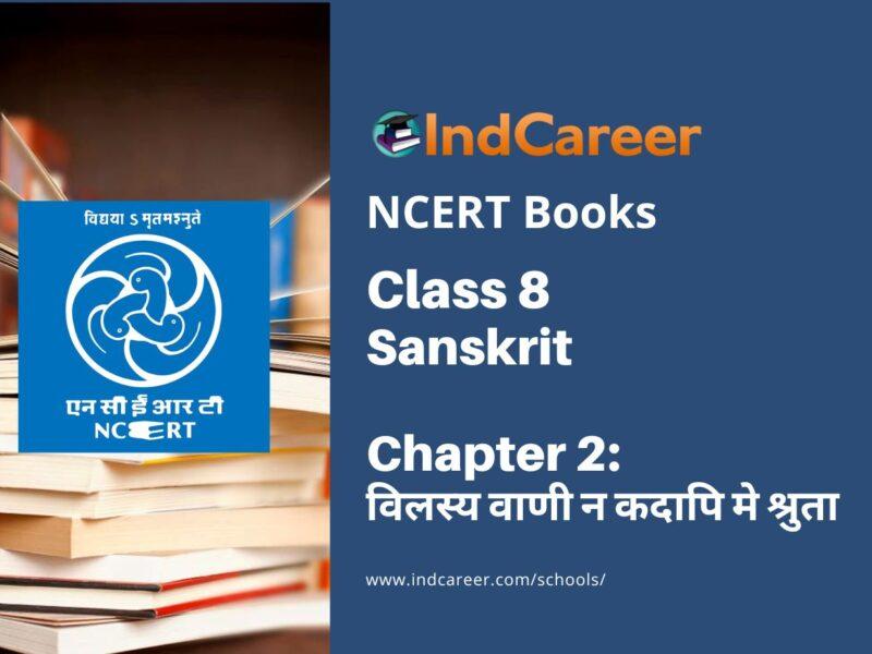NCERT Book for Class 8 Sanskrit Chapter 2 विलस्य वाणी न कदापि मे श्रुता