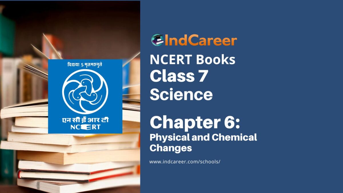 NCERT Book for Class 7 Science: Chapter 6-Physical and Chemical Changes