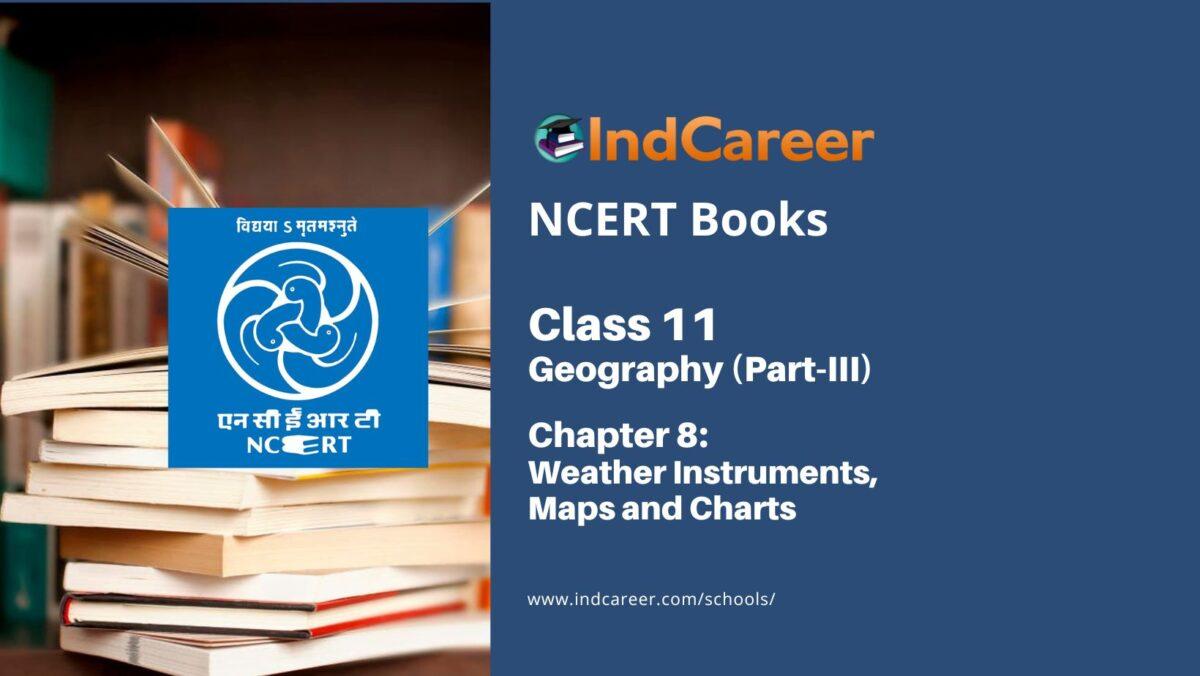 NCERT Book for Class 11 Geography (Part-III) Chapter 8 Weather Instruments, Maps and Charts