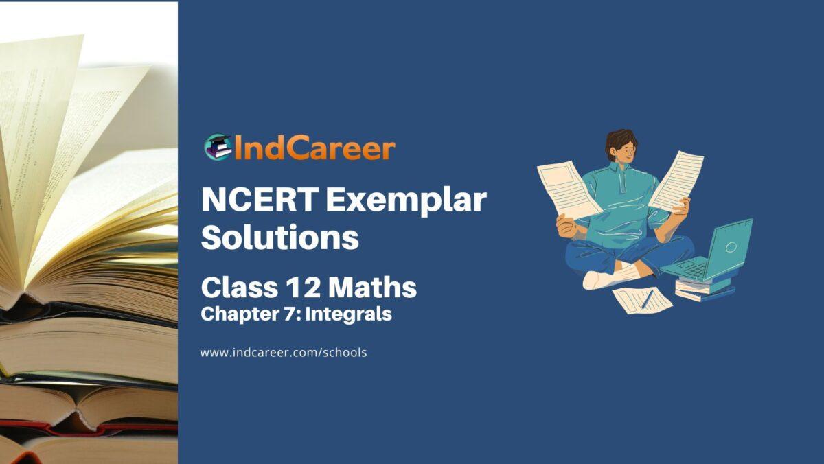 NCERT Exemplar Class 12 Maths Chapter 7: Integrals