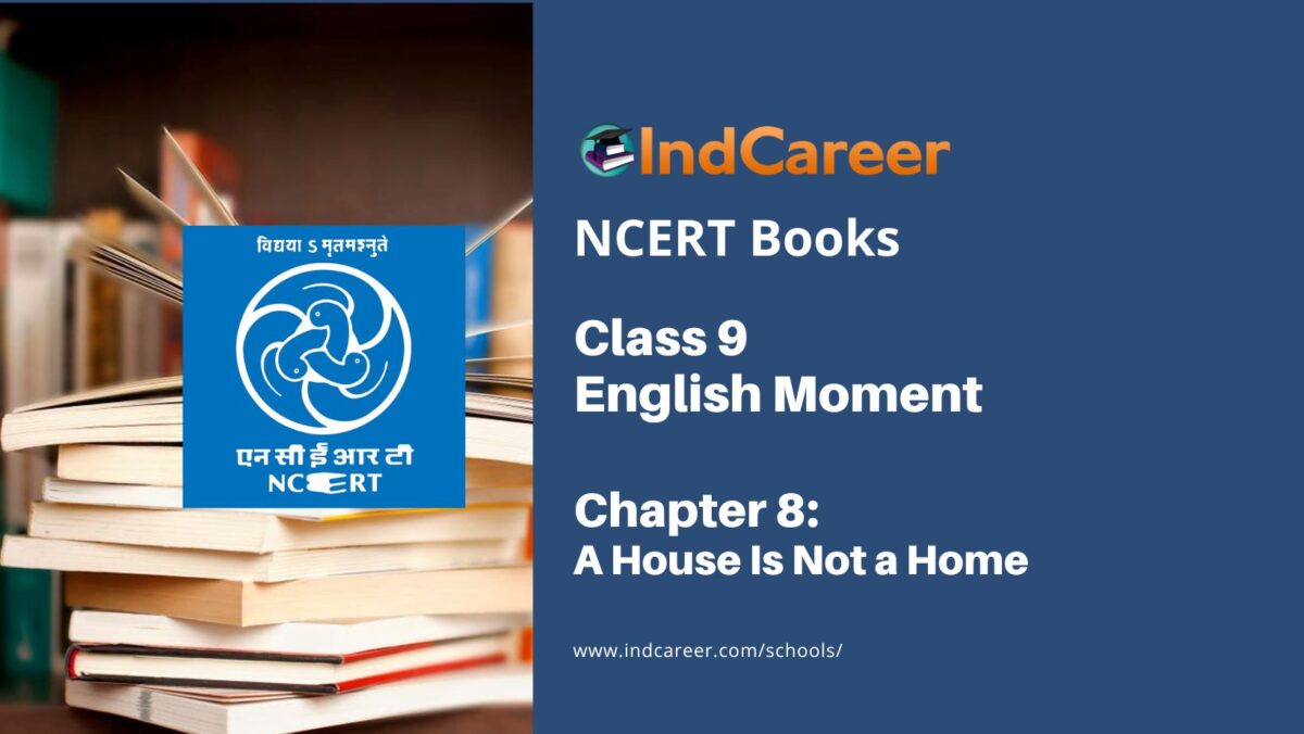 NCERT Book for Class 9 English Moment Chapter 8 A House Is Not a Home