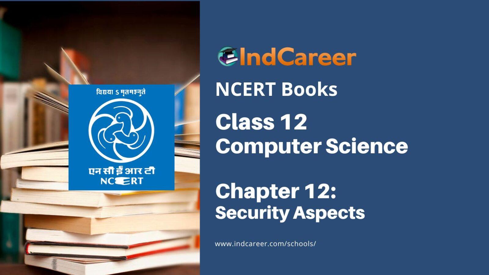 NCERT Book for Class 12 Computer Science Chapter 12 Security Aspects