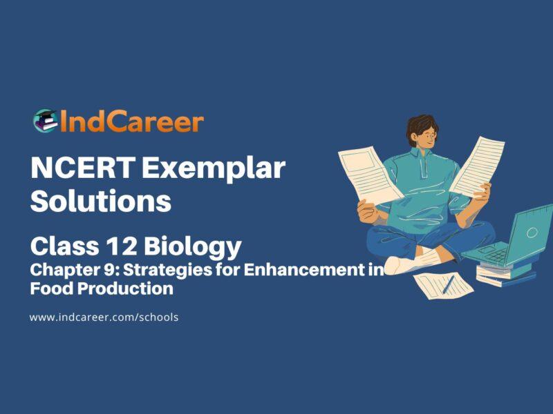 NCERT Exemplar Class 12 Biology Chapter 9: Strategies for Enhancement in Food Production