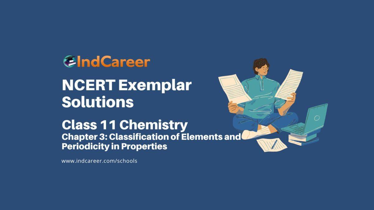 NCERT Exemplar Class 11 Chemistry Chapter 3: Classification of Elements and Periodicity in Properties