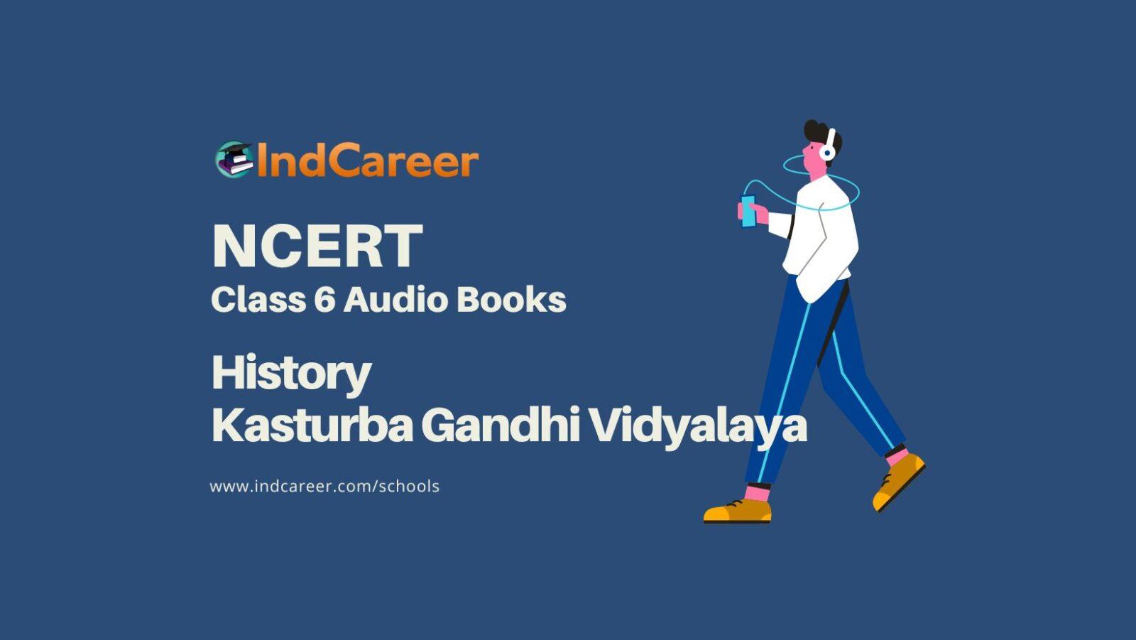 NCERT Audio Books Class 6 History Kasturba Gandhi Vidyalaya