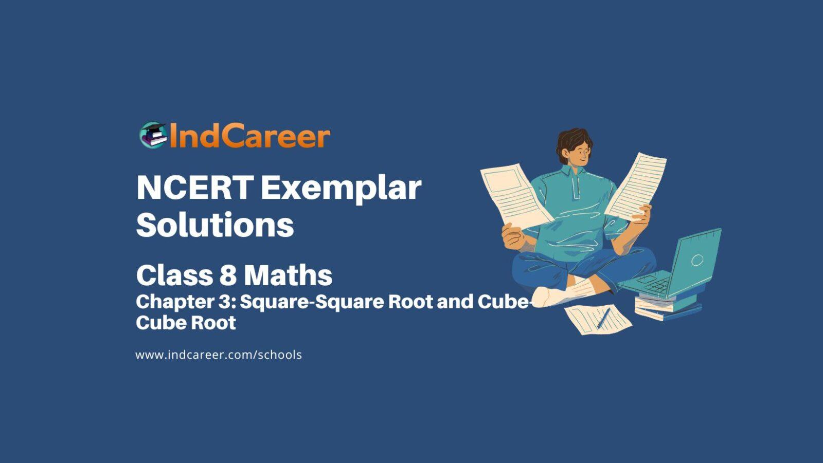 NCERT Exemplar Class 8 Maths Chapter 3: Square-Square Root and Cube-Cube Root
