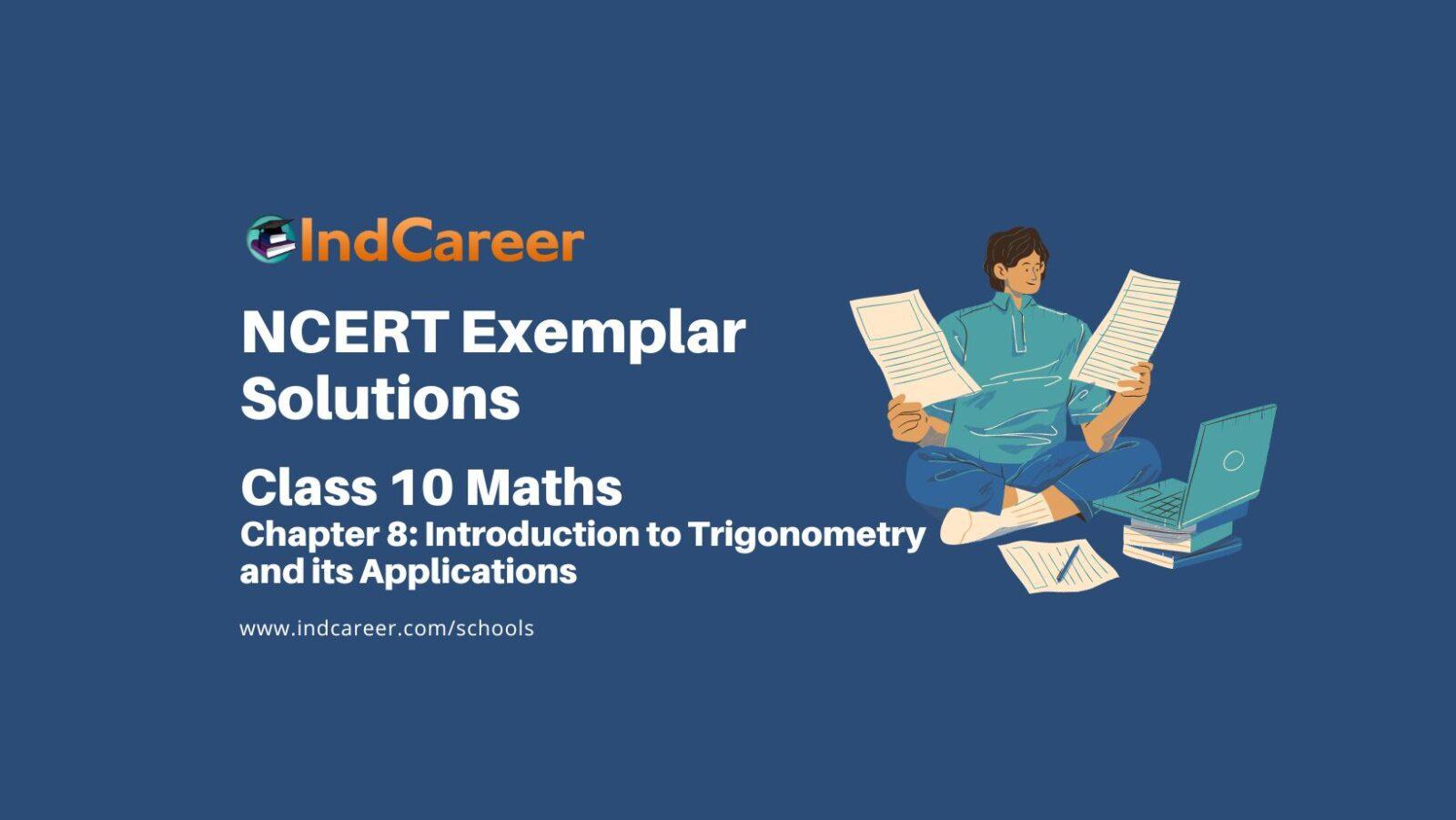 NCERT Exemplar Class 10 Maths Chapter 8: Introduction to Trigonometry and its Applications