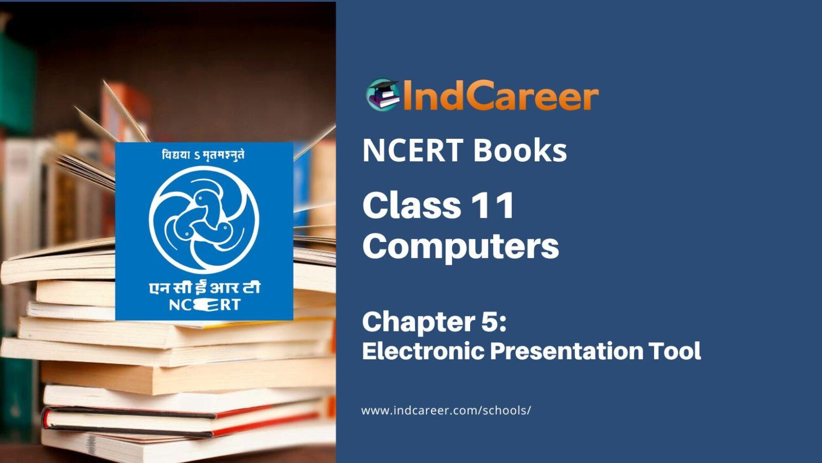 NCERT Book for Class 11 Computers Chapter 5 Electronic Presentation Tool