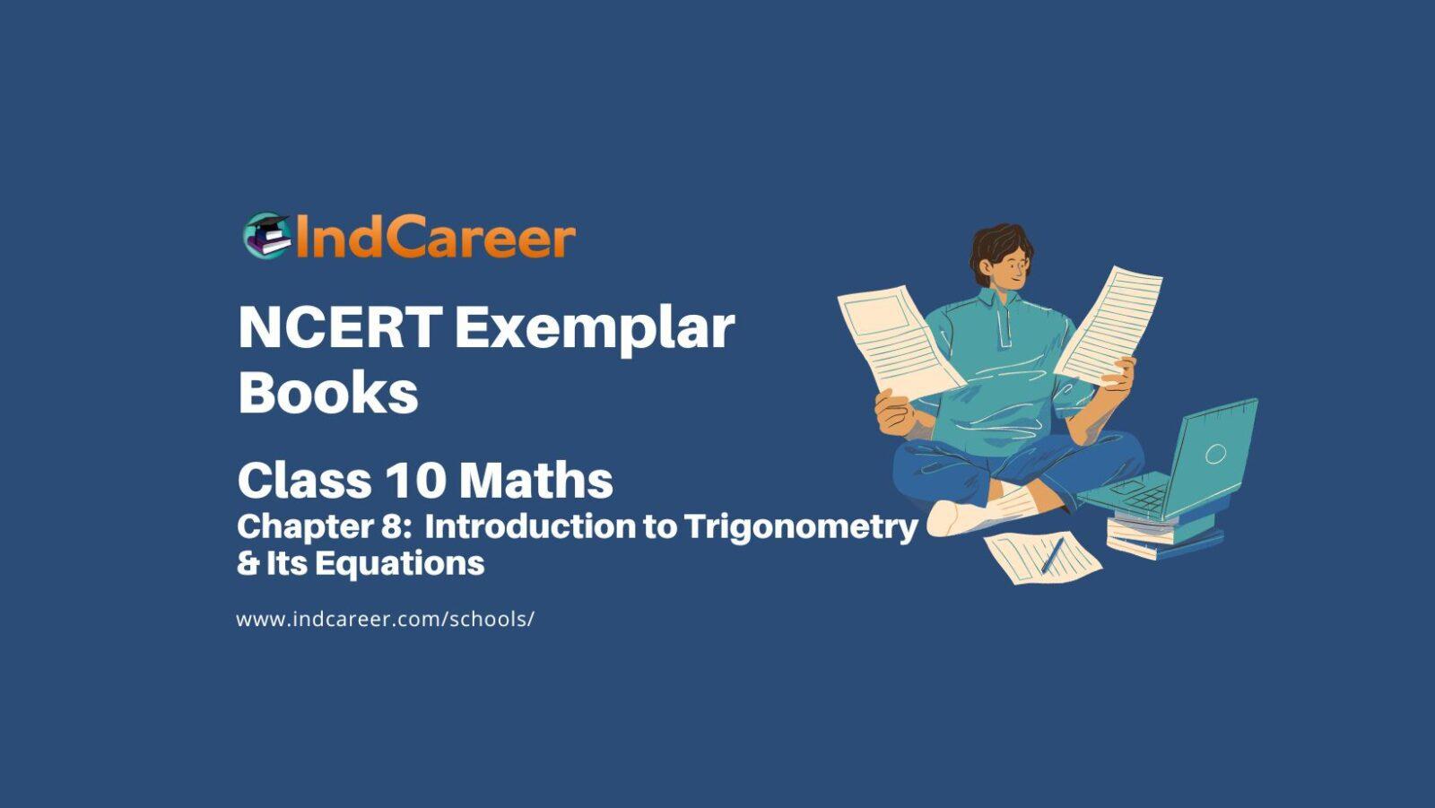 NCERT Exemplar Book for Class 10 Maths: Chapter 8 Introduction to Trigonometry & Its Equations