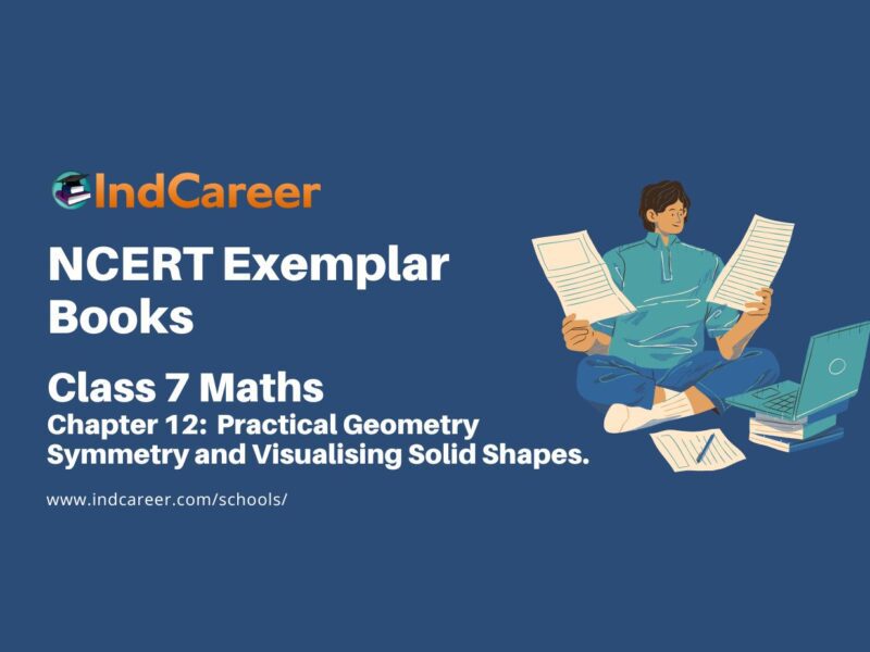 NCERT Exemplar Book for Class 7 Maths: Chapter 12- Practical Geometry Symmetry and Visualising Solid Shapes