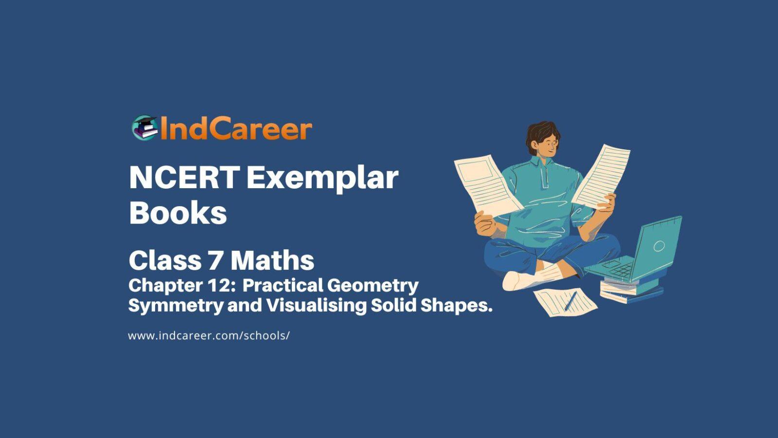 NCERT Exemplar Book for Class 7 Maths: Chapter 12- Practical Geometry Symmetry and Visualising Solid Shapes