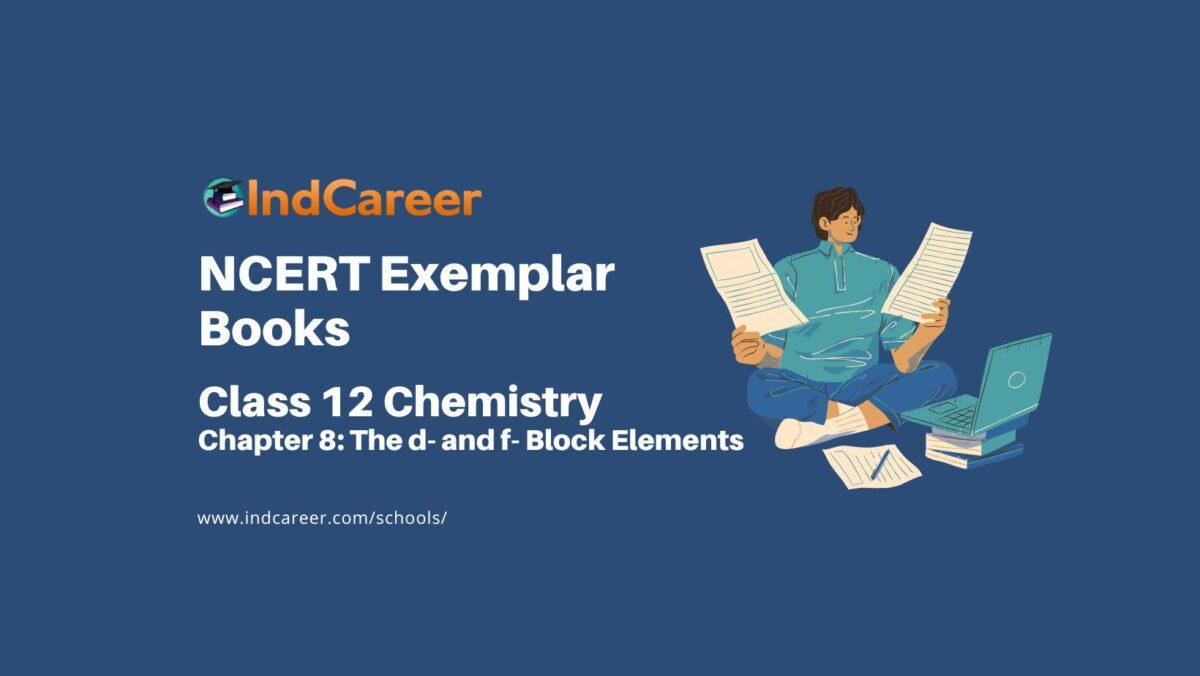 NCERT Exemplar Book for Class 12 Chemistry: Chapter 8 The d- and f- Block Elements
