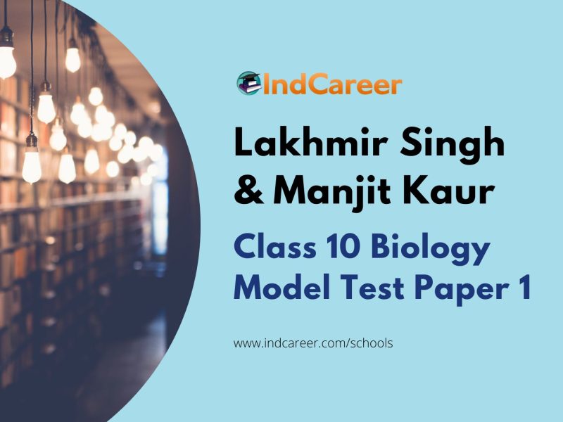 Lakhmir Singh And Manjit Kaur Biology Class 10 Solutions Model Test Paper 1