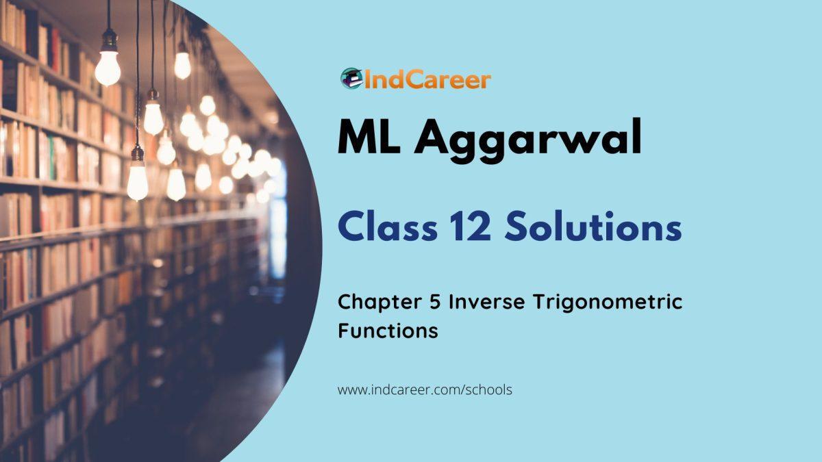 ML Aggarwal Solutions for 12th Class Maths Chapter 5-Inverse Trigonometric Functions