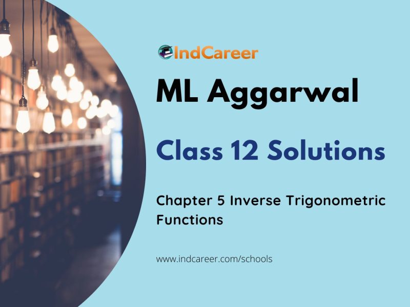 ML Aggarwal Solutions for 12th Class Maths Chapter 5-Inverse Trigonometric Functions