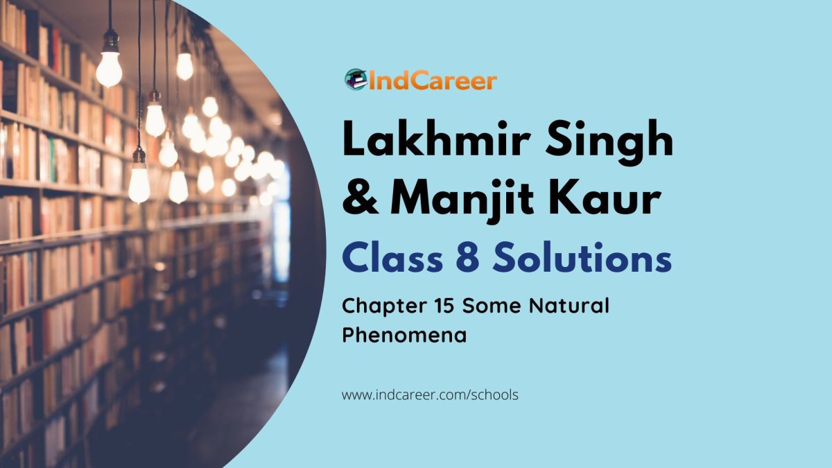 Lakhmir Singh Manjit Kaur Solutions for Class 8 Science: Chapter 15- Some Natural Phenomena