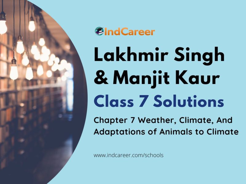 Lakhmir Singh Manjit Kaur Solutions for Class 7 Science: Chapter 7- Weather, Climate, And Adaptations of Animals to Climate