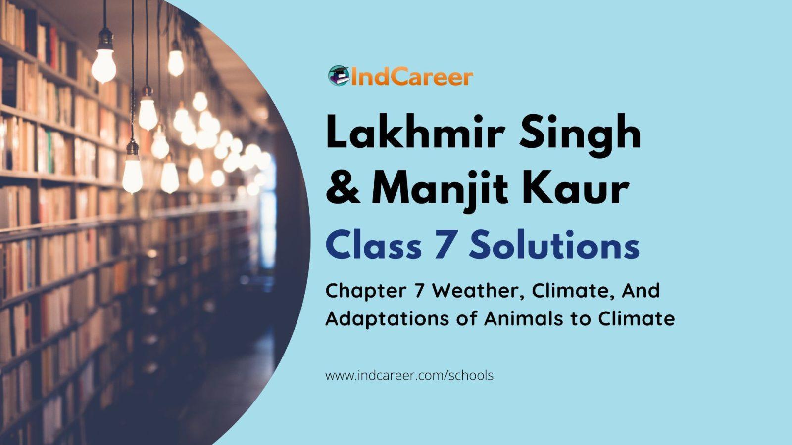 Lakhmir Singh Manjit Kaur Solutions for Class 7 Science: Chapter 7- Weather, Climate, And Adaptations of Animals to Climate