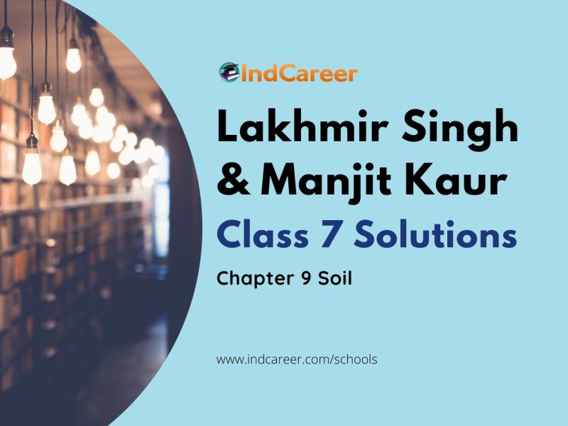 Lakhmir Singh Manjit Kaur Solutions for Class 7 Science: Chapter 9- Soil