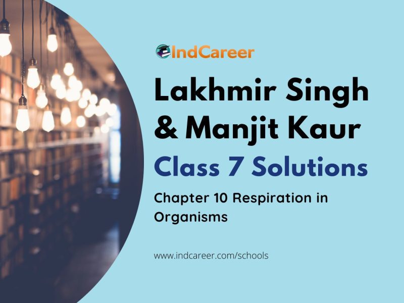 Lakhmir Singh Manjit Kaur Solutions for Class 7 Science: Chapter 10- Respiration in Organisms