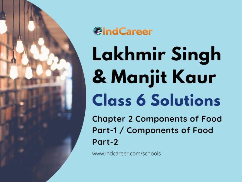 Lakhmir Singh Manjit Kaur Solutions for Class 6 Science: Chapter 2- Components of Food Part-1 / Components of Food Part-2
