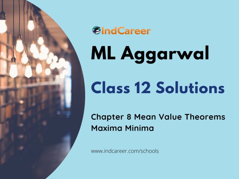 ML Aggarwal Solutions for 12th Class Maths Chapter 8-Mean Value Theorems Maxima Minima