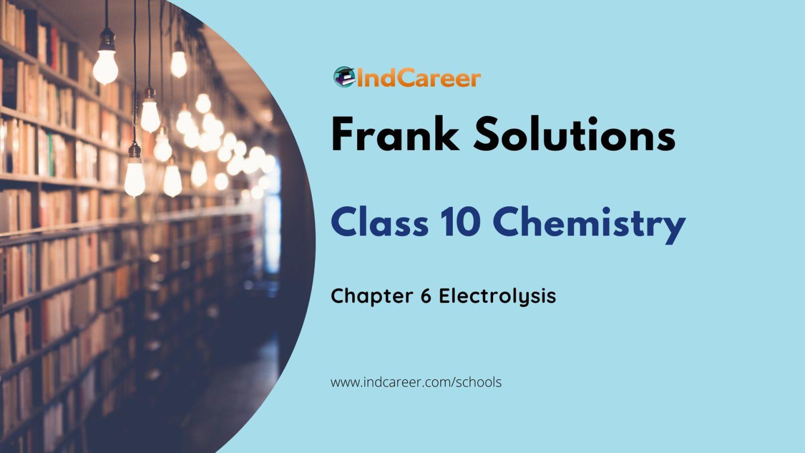 Frank ICSE Solutions for Class 10 Chemistry Chapter 6-Electrolysis