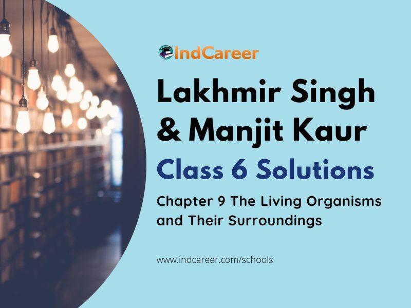 Lakhmir Singh Manjit Kaur Solutions for Class 6 Science: Chapter 9- The Living Organisms and Their Surroundings