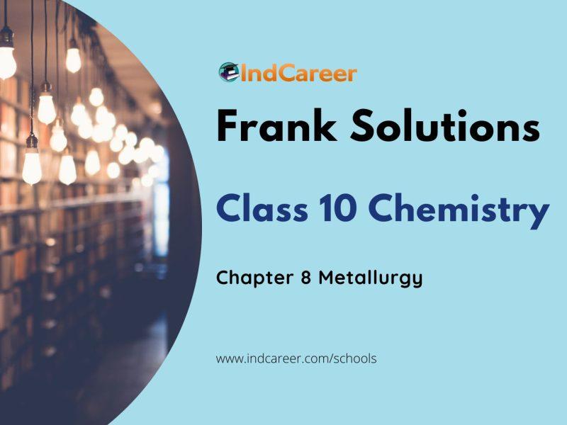 Frank ICSE Solutions for Class 10 Chemistry Chapter 8-Metallurgy