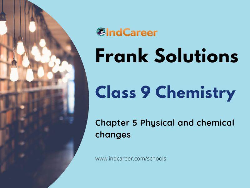 Frank ICSE Solutions for Class 9 Chemistry Chapter 5-Physical and chemical changes