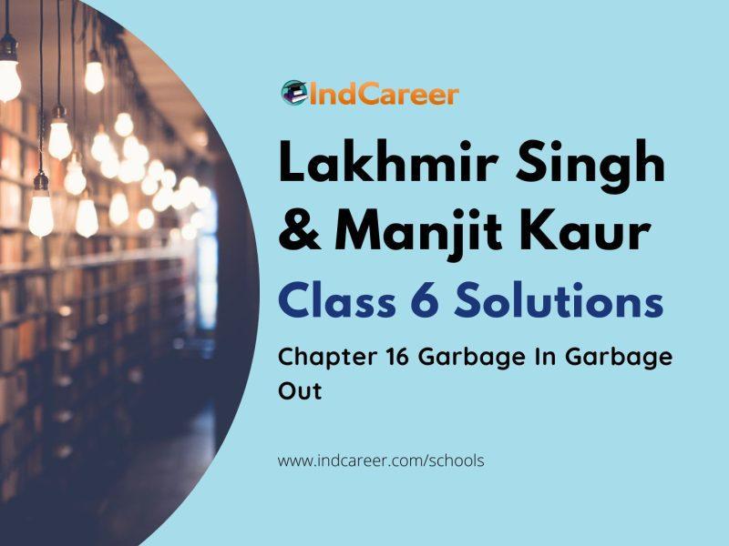 Lakhmir Singh Manjit Kaur Solutions for Class 6 Science: Chapter 16- Garbage In Garbage Out